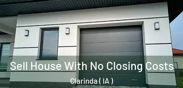  Sell House With No Closing Costs Clarinda ( IA )