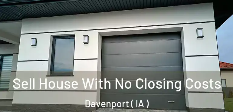  Sell House With No Closing Costs Davenport ( IA )