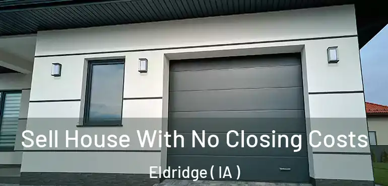  Sell House With No Closing Costs Eldridge ( IA )