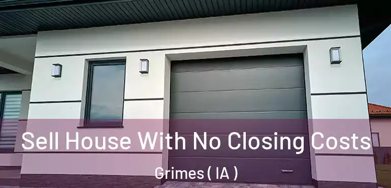  Sell House With No Closing Costs Grimes ( IA )