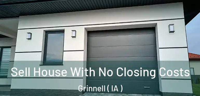  Sell House With No Closing Costs Grinnell ( IA )