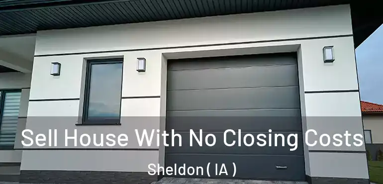  Sell House With No Closing Costs Sheldon ( IA )