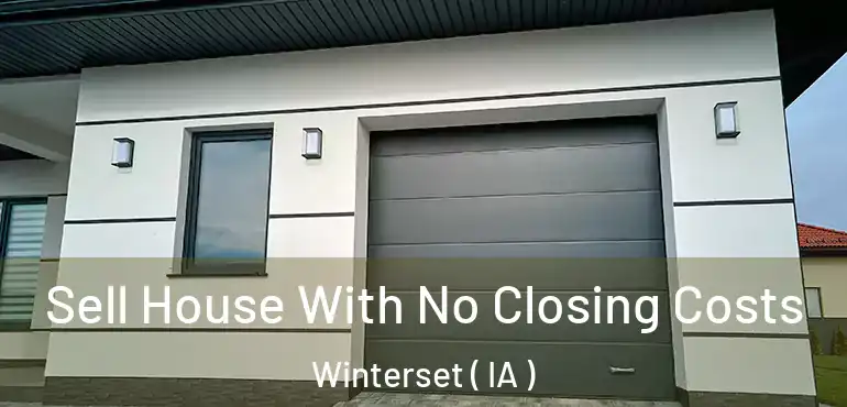  Sell House With No Closing Costs Winterset ( IA )