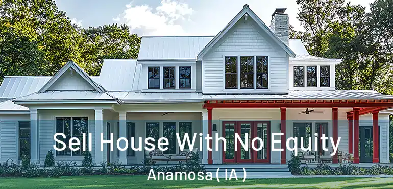  Sell House With No Equity Anamosa ( IA )