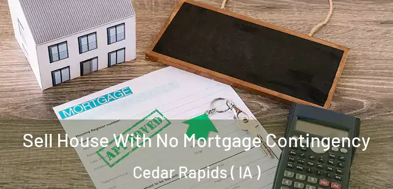  Sell House With No Mortgage Contingency Cedar Rapids ( IA )
