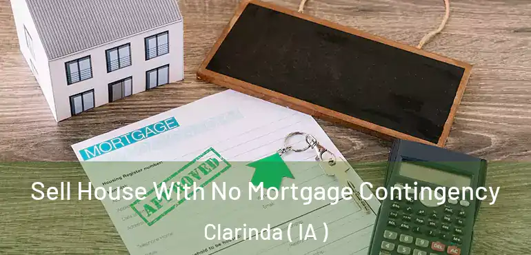  Sell House With No Mortgage Contingency Clarinda ( IA )