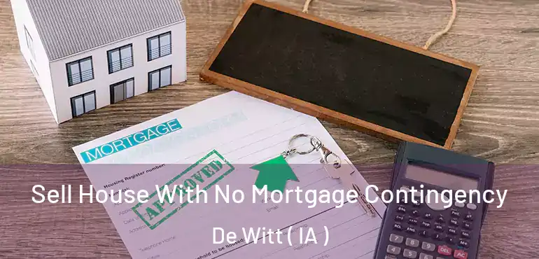  Sell House With No Mortgage Contingency De Witt ( IA )