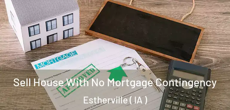  Sell House With No Mortgage Contingency Estherville ( IA )