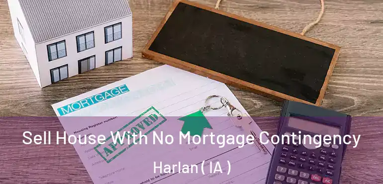  Sell House With No Mortgage Contingency Harlan ( IA )