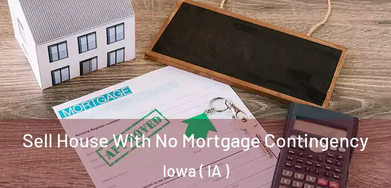  Sell House With No Mortgage Contingency Iowa ( IA )