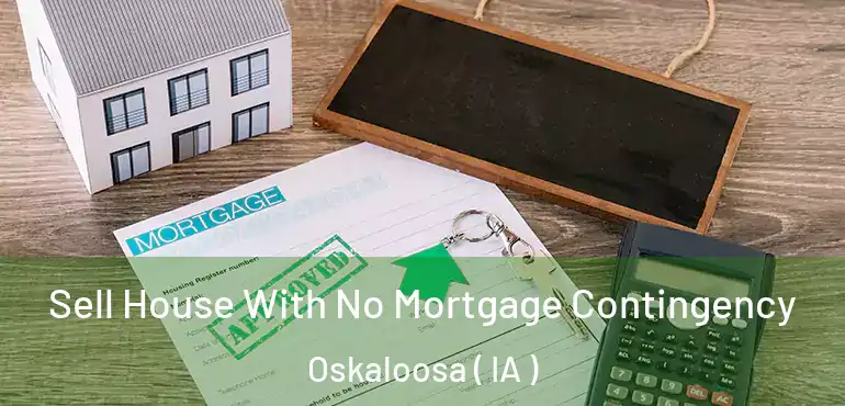 Sell House With No Mortgage Contingency Oskaloosa ( IA )