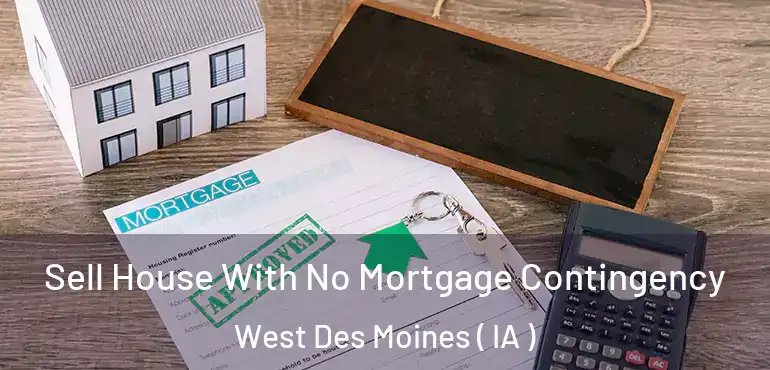  Sell House With No Mortgage Contingency West Des Moines ( IA )