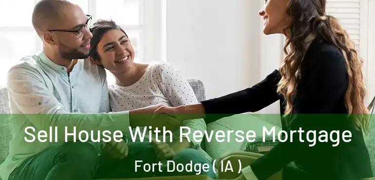  Sell House With Reverse Mortgage Fort Dodge ( IA )