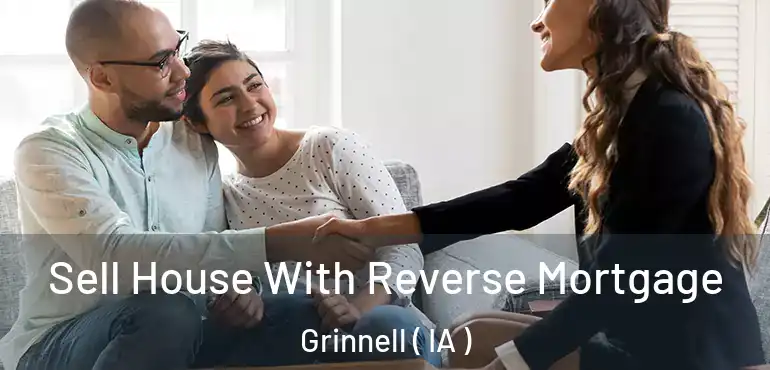  Sell House With Reverse Mortgage Grinnell ( IA )
