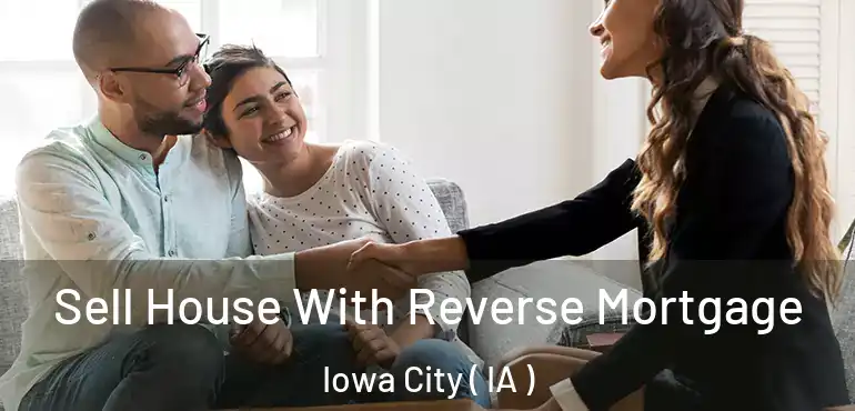  Sell House With Reverse Mortgage Iowa City ( IA )