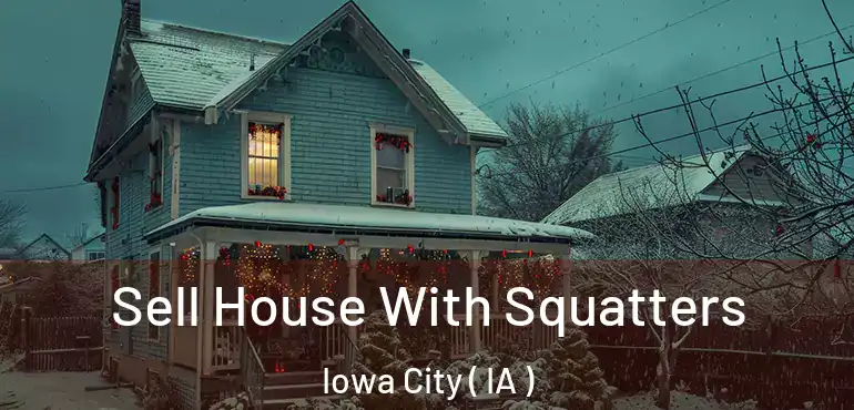  Sell House With Squatters Iowa City ( IA )
