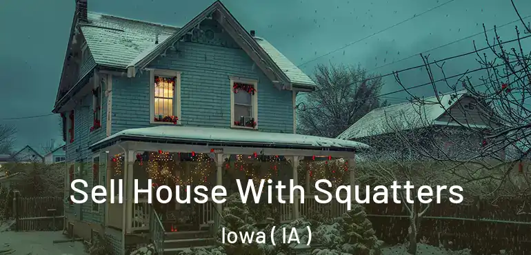  Sell House With Squatters Iowa ( IA )