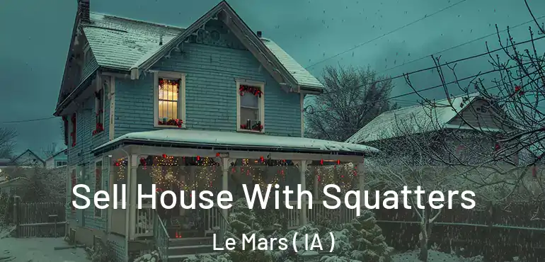  Sell House With Squatters Le Mars ( IA )