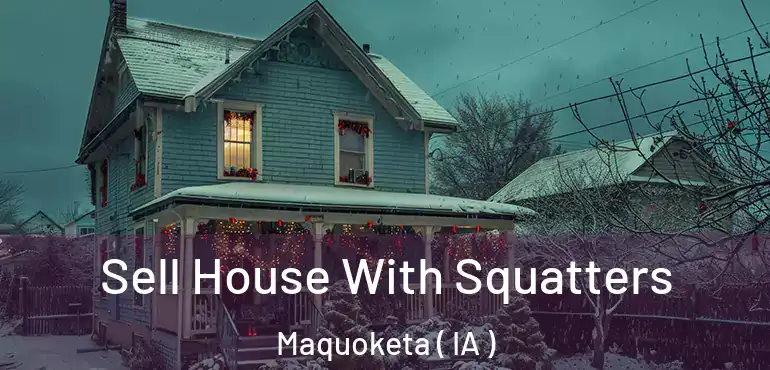  Sell House With Squatters Maquoketa ( IA )