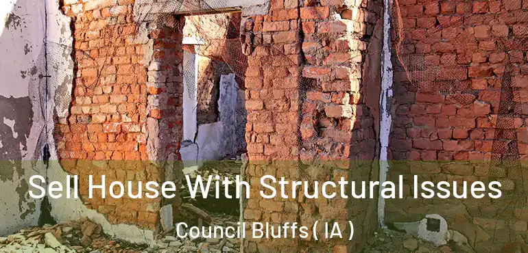  Sell House With Structural Issues Council Bluffs ( IA )