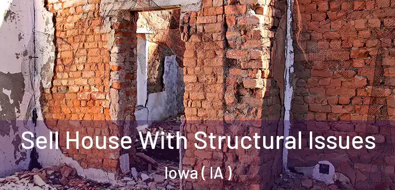  Sell House With Structural Issues Iowa ( IA )