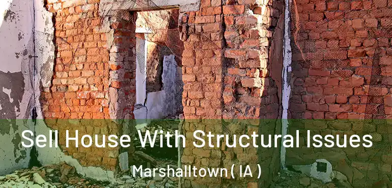  Sell House With Structural Issues Marshalltown ( IA )