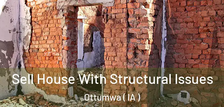  Sell House With Structural Issues Ottumwa ( IA )