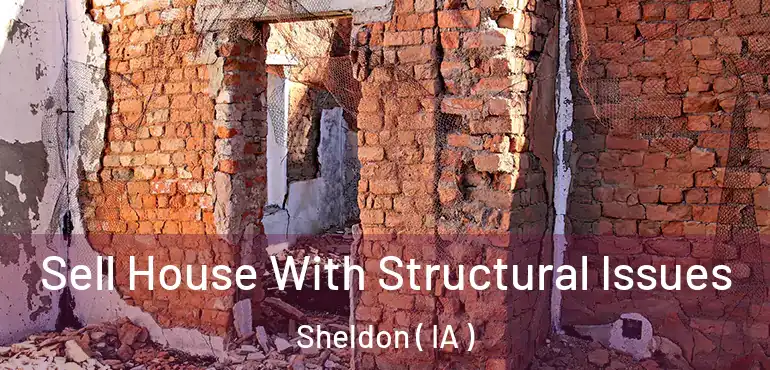  Sell House With Structural Issues Sheldon ( IA )