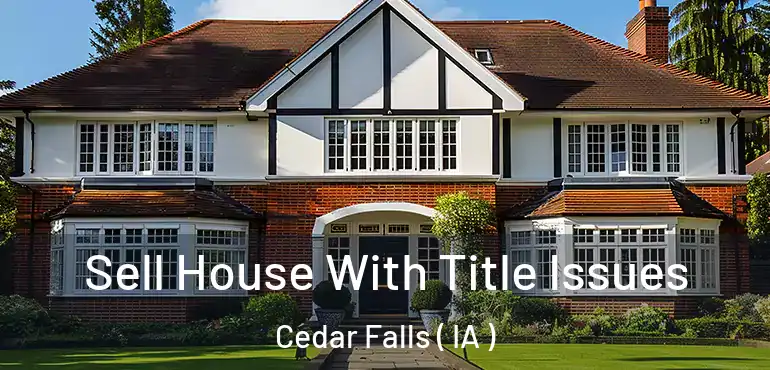  Sell House With Title Issues Cedar Falls ( IA )