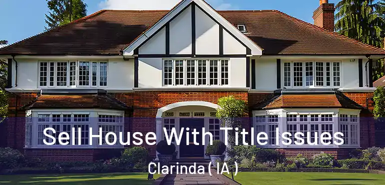 Sell House With Title Issues Clarinda ( IA )