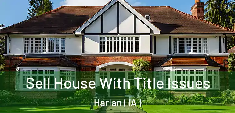  Sell House With Title Issues Harlan ( IA )