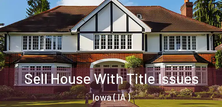  Sell House With Title Issues Iowa ( IA )