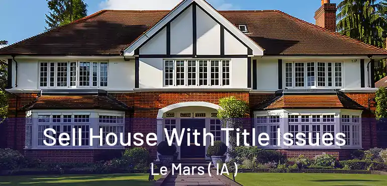  Sell House With Title Issues Le Mars ( IA )