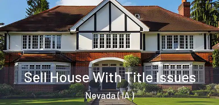  Sell House With Title Issues Nevada ( IA )