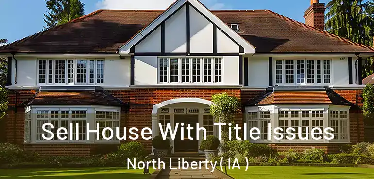  Sell House With Title Issues North Liberty ( IA )