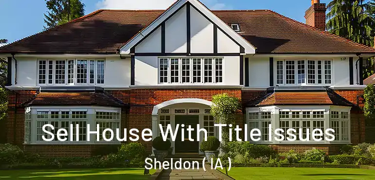  Sell House With Title Issues Sheldon ( IA )