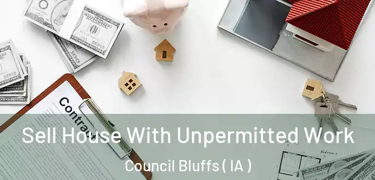 Sell House With Unpermitted Work Council Bluffs ( IA )
