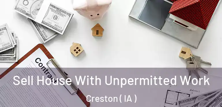  Sell House With Unpermitted Work Creston ( IA )