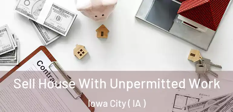  Sell House With Unpermitted Work Iowa City ( IA )
