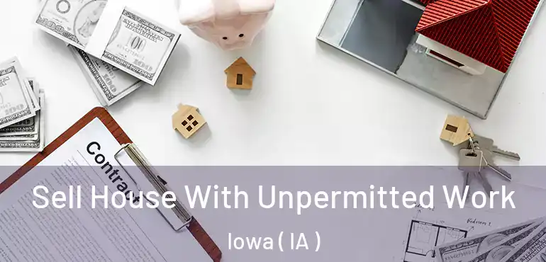  Sell House With Unpermitted Work Iowa ( IA )