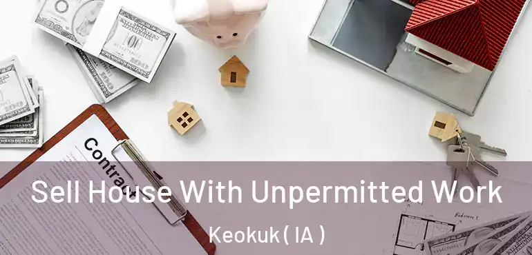  Sell House With Unpermitted Work Keokuk ( IA )