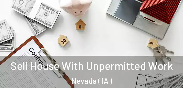  Sell House With Unpermitted Work Nevada ( IA )