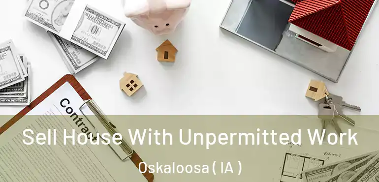  Sell House With Unpermitted Work Oskaloosa ( IA )