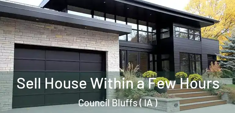  Sell House Within a Few Hours Council Bluffs ( IA )