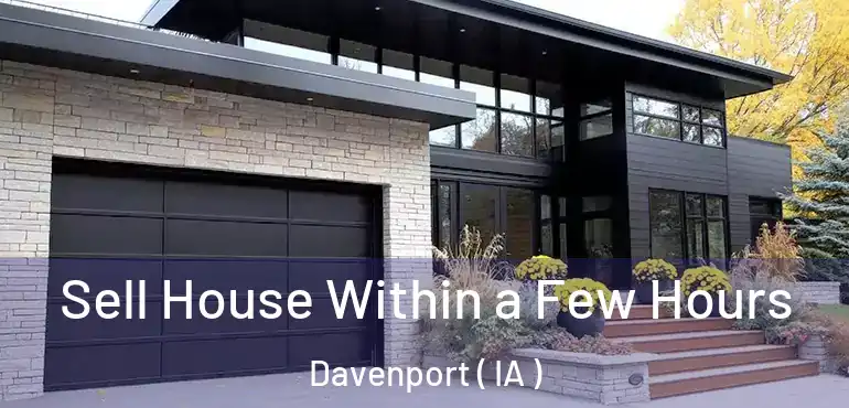  Sell House Within a Few Hours Davenport ( IA )