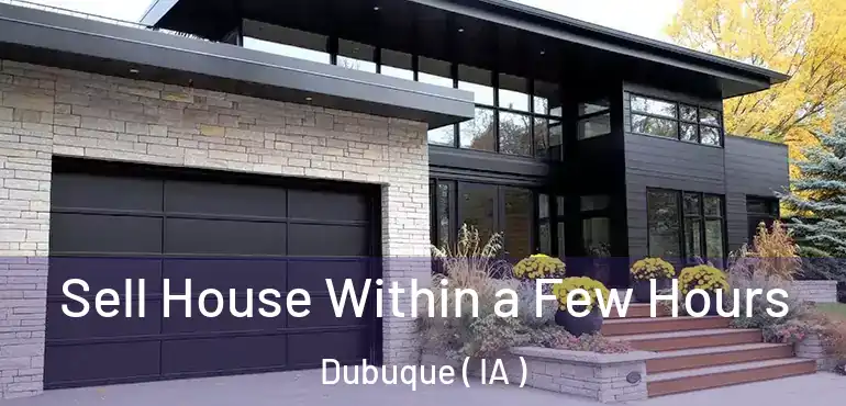  Sell House Within a Few Hours Dubuque ( IA )