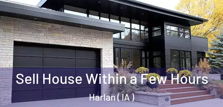  Sell House Within a Few Hours Harlan ( IA )