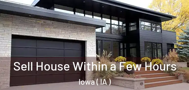  Sell House Within a Few Hours Iowa ( IA )