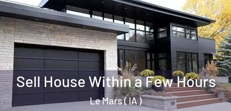 Sell House Within a Few Hours Le Mars ( IA )
