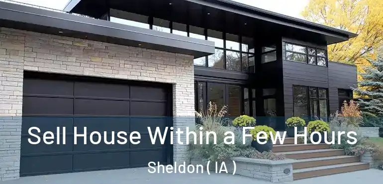  Sell House Within a Few Hours Sheldon ( IA )